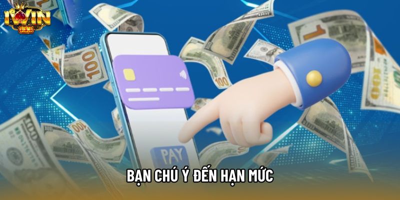 Bạn chú ý đến hạn mức Bạn chú ý đến hạn mức