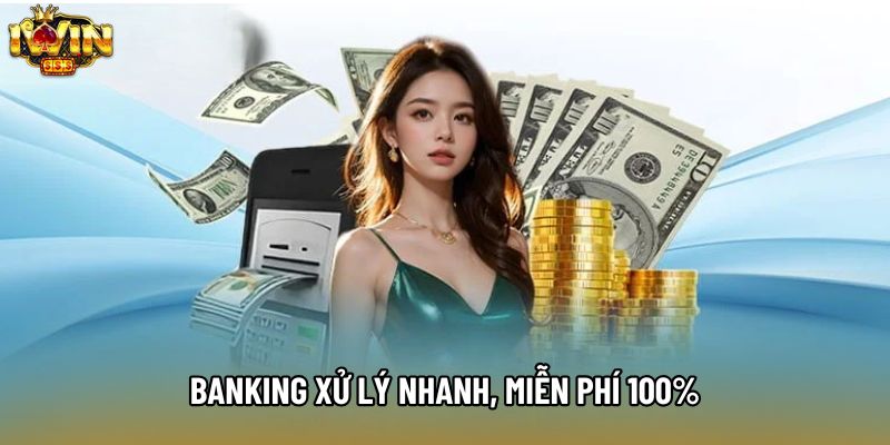 Banking xử lý nhanh, miễn phí 100% Banking xử lý nhanh, miễn phí 100%