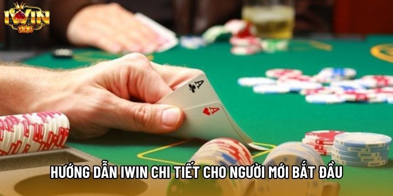 Hướng dẫn IWIN chi tiết cho người mới bắt đầu Hướng dẫn IWIN chi tiết cho người mới bắt đầu