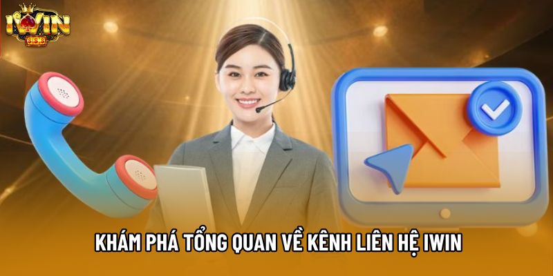 Khám phá tổng quan về kênh liên hệ IWIN
