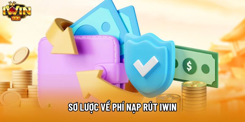Sơ lược về phí nạp rút IWIN Sơ lược về phí nạp rút IWIN